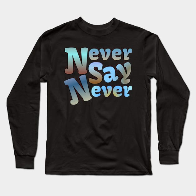 Never say never Long Sleeve T-Shirt by Vinto fashion 